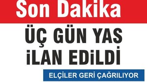 ÜÇ GÜN YAS İLAN EDİLDİ