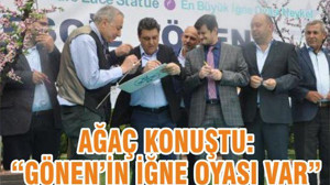 AĞAÇ KONUŞTU’GÖNEN’İN İĞNE OYASI VAR’