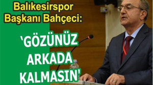 GÖZÜNÜZ ARKADA KALMASIN