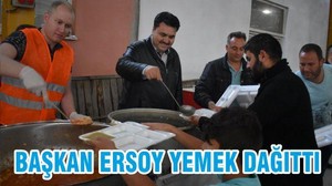 BAŞKAN ERSOY YEMEK DAĞITTI