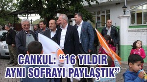 CANKUL, “16 YILDIR AYNI SOFRAYI PAYLAŞTIK”