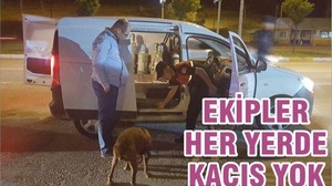 EKİPLER HERYERDE KAÇIŞ YOK!
