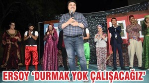 ERSOY ‘DURMAK YOK ÇALIŞACAĞIZ’