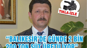 BALIKESİR'DE GÜNDE 2 BİN 200 TON SÜT ÜRETİLİYOR