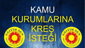 ‘KAMU KURUMLARINA KREŞ İSTEĞİ’