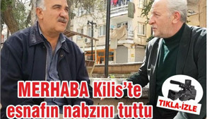 MERHABA Kilis'te esnafın nabzını tuttu