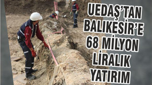 UEDAŞ’TAN BALIKESİR’E 68 MİLYON TL’LİK YATIRIM