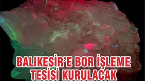 Balıkesir'de Bor İşleme Tesisi Kurulacak