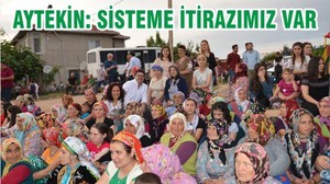 AYTEKİN “SİSTEME İTİRAZIMIZ VAR”