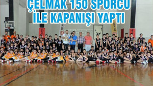 ÇELMAK 150 SPORCU İLE KAPANIŞI YAPTI