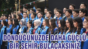 "Döndüğünüzde daha güçlü bir şehir bulacaksınız"