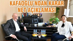 KAFAOĞLUNDAN KARAR NET AÇIKLAMASI