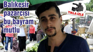 BALIKESİR PAZARCISI BU BAYRAM MUTLU