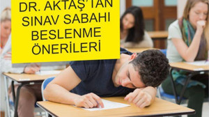 DR. AKTAŞ’TAN SINAV SABAHI BESLENME ÖNERİLERİ