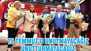 15 TEMMUZ’U UNUTMAYACAĞIZ UNUTTURMAYACAĞIZ