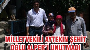 MİLLETVEKİLİ AYTEKİN ŞEHİT OĞLU ALPER’İ UNUTMADI