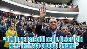 ‘’KİMİN NE İSTEDİĞİ DEĞİL ÜLKEMİZİN NEYE İHTİYACI OLDUĞU ÖNEMLİ’’