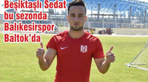 Beşiktaşlı Sedat bu sezonda Balıkesirspor Baltok’da