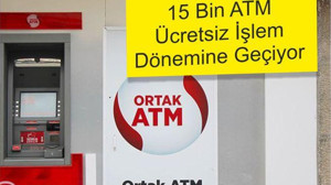 15 Bin ATM Ücretsiz İşlem Dönemine Geçiyor