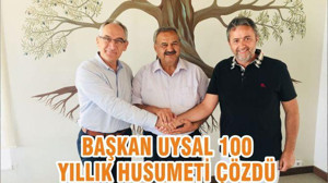 BAŞKAN UYSAL 100 YILLIK HUSUMETİ ÇÖZDÜ