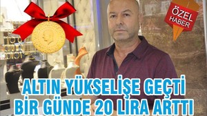 ALTIN YÜKSELİŞE GEÇTİ BİR GÜNDE 20 LİRA ARTTI