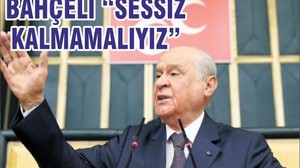 BAHÇELİ “SESSİZ KALMAMALIYIZ”