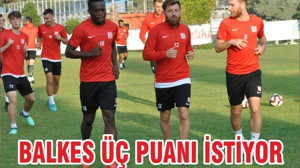 BALKES ÜÇ PUANI İSTİYOR