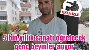 5 bin yıllık sanatı öğretecek genç beyinler arıyor