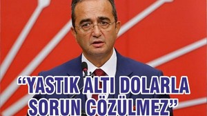 “YASTIK ALTI DOLARLA SORUN ÇÖZÜLMEZ”