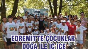 EDREMİT'TE ÇOCUKLAR DOĞA İLE İÇ İÇE
