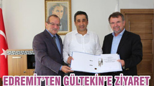 EDREMİT’TEN GÜLTEKİN’E ZİYARET