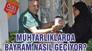 MUHTARLIKLARDA BAYRAM NASIL GEÇİYOR?