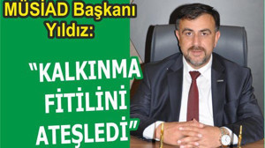 YILDIZ: “KALKINMA FİTİLİNİ ATEŞLEDİ”