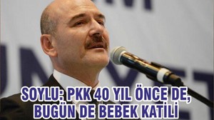 SOYLU: PKK 40 YIL ÖNCE DE, BUGÜN DE BEBEK KATİLİ