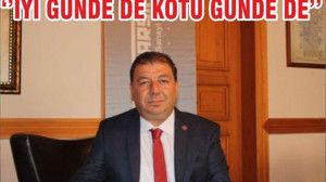 ‘’İYİ GÜNDE DE KÖTÜ GÜNDE DE’’
