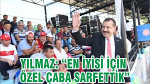 YILMAZ: “EN İYİSİ İÇİN ÖZEL ÇABA SARFETTİK”