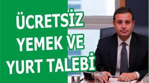 ÜCRETSİZ YEMEK VE YURT TALEBİ