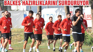 BALKES HAZIRLIKLARINI SÜRDÜRÜYOR