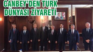 CANBEY’DEN TÜRK DÜNYASI ZİYARETİ