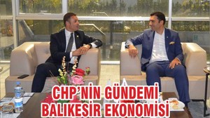 CHP’NİN GÜNDEMİ BALIKESİR EKONOMİSİ