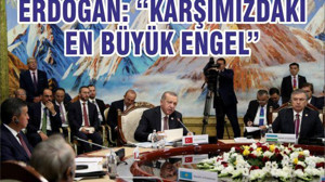 ERDOĞAN: “KARŞIMIZDAKİ EN BÜYÜK ENGEL”