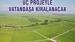 ÜÇ PROJEYLE VATANDAŞA KİRALANACAK