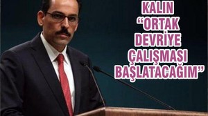 KALIN “ORTAK DEVRİYE ÇALIŞMASI BAŞLATACAĞIM”