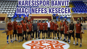 KARESİSPOR BANVİT MAÇI NEFES KESECEK