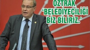 ÖZTRAK ‘BELEDİYECİLİĞİ BİZ BİLİRİZ.’