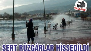 SERT RÜZGÂRLAR HİSSEDİLDİ