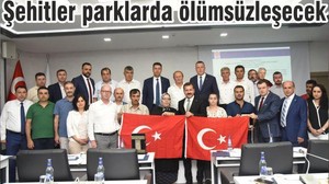 Şehitler parklarda ölümsüzleşecek
