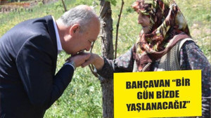 BAHÇAVAN “BİR GÜN BİZDE YAŞLANACAĞIZ”