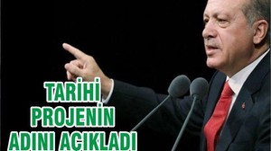 TARİHİ PROJENİN ADINI AÇIKLADI