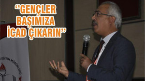 ‘’GENÇLER BAŞIMIZA İCAD ÇIKARIN’’
